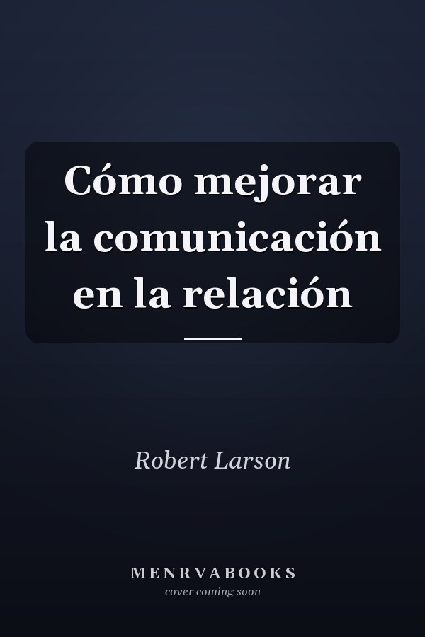 Cómo mejorar la comunicación en la relación