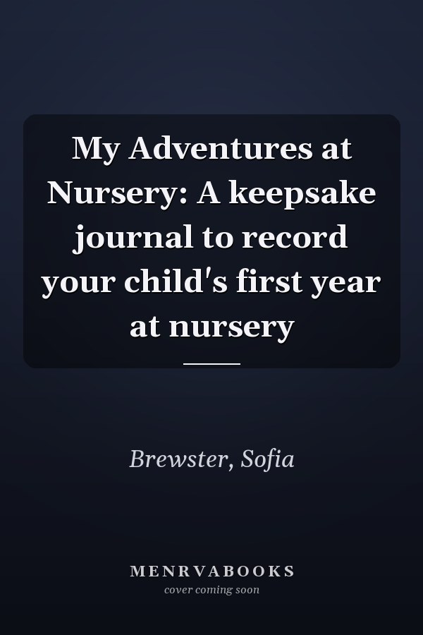 My Adventures at Nursery: A keepsake journal to record your child's first year at nursery