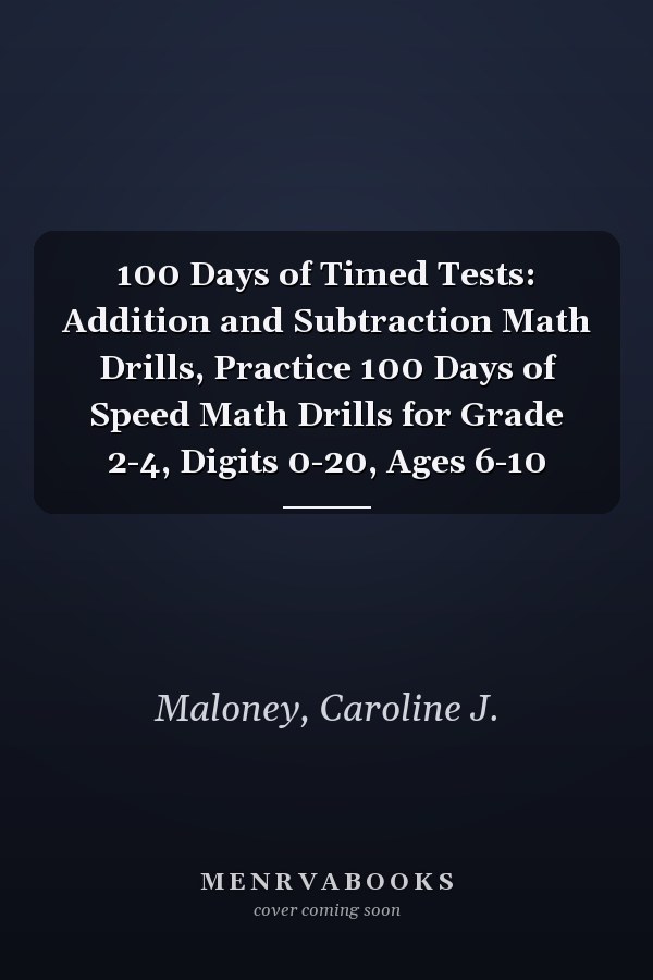 100 Days of Timed Tests: Addition and Subtraction Math Drills, Practice 100 Days of Speed Math Drills for Grade 2-4, Digits 0-20, Ages 6-10