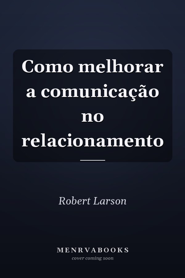 Como melhorar a comunicação no relacionamento