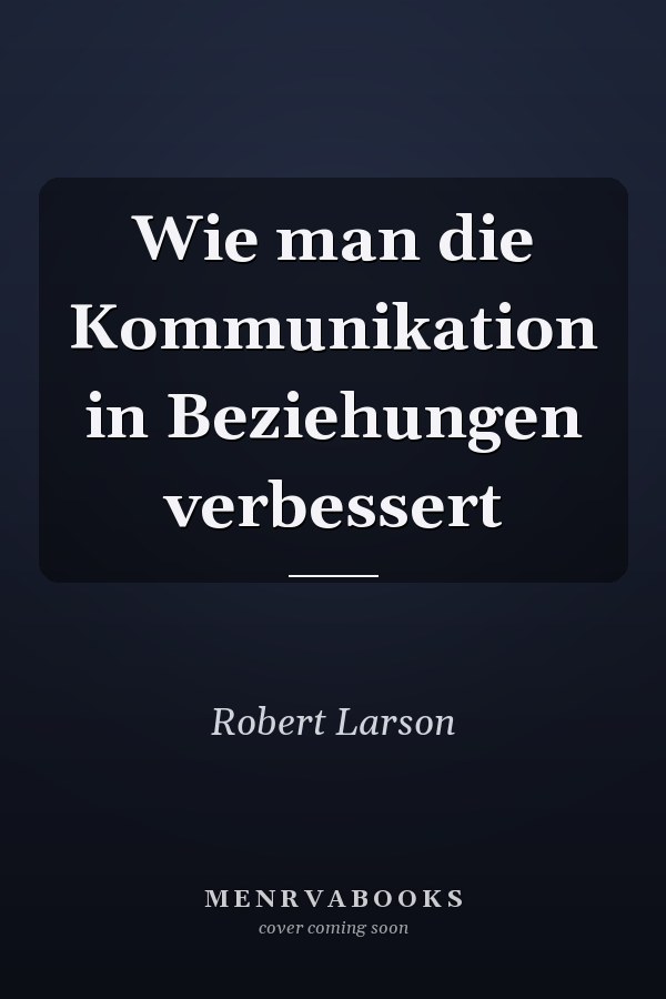 Wie man die Kommunikation in Beziehungen verbessert