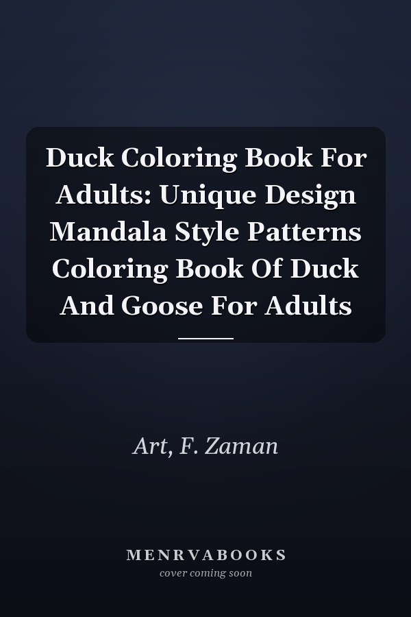Duck Coloring Book For Adults: Unique Design Mandala Style Patterns Coloring Book Of Duck And Goose For Adults