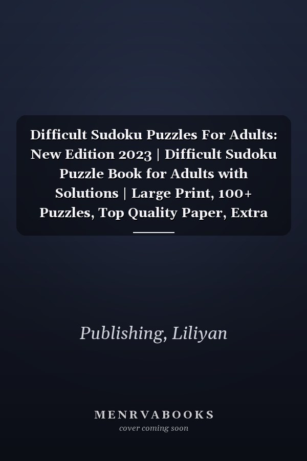 Difficult Sudoku Puzzles For Adults: New Edition 2023 | Difficult Sudoku Puzzle Book for Adults with Solutions | Large Print, 100+ Puzzles, Top Quality Paper, Extra Bonus! - Vol.5