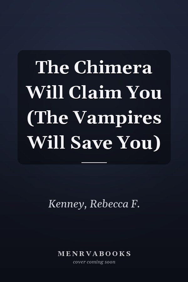 The Chimera Will Claim You (The Vampires Will Save You)