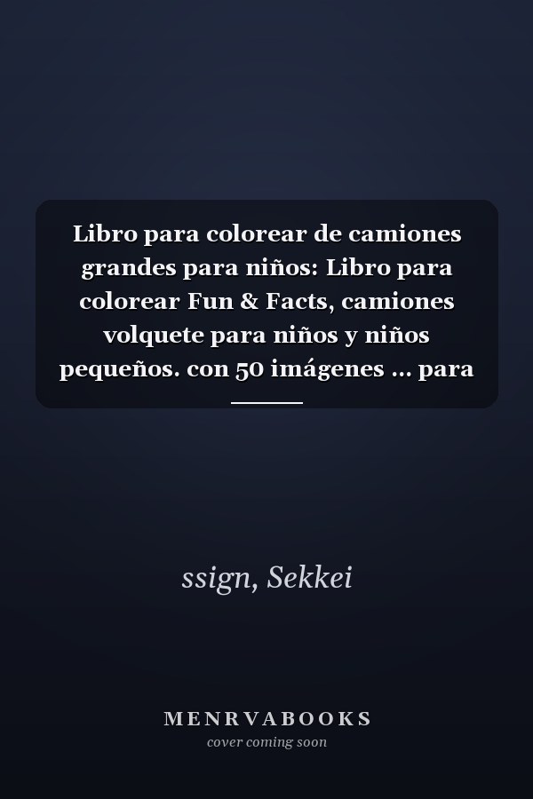 Libro para colorear de camiones grandes para niños: Libro para colorear Fun & Facts, camiones volquete para niños y niños pequeños. con 50 imágenes ... para niños de 2 a 8 años (Spanish Edition)