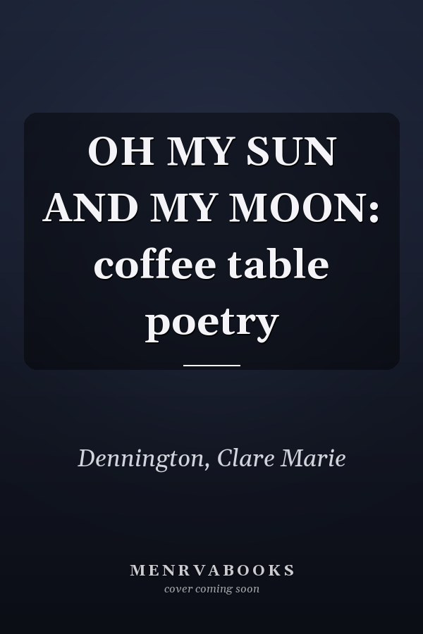 OH MY SUN AND MY MOON: coffee table poetry