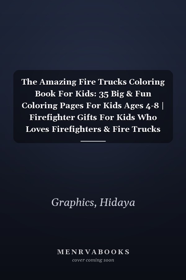 The Amazing Fire Trucks Coloring Book For Kids: 35 Big & Fun Coloring Pages For Kids Ages 4-8 | Firefighter Gifts For Kids Who Loves Firefighters & Fire Trucks