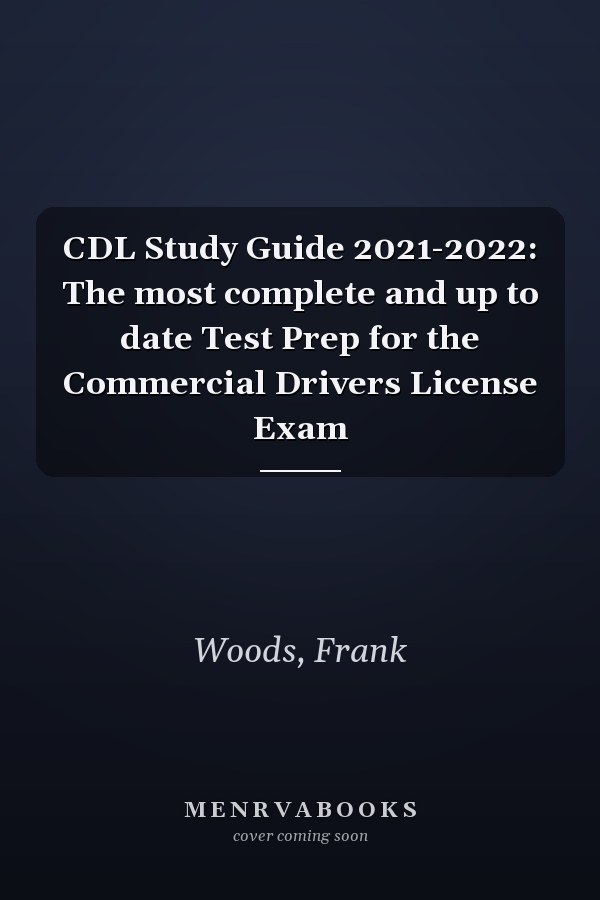 CDL Study Guide 2021-2022: The most complete and up to date Test Prep for the Commercial Drivers License Exam
