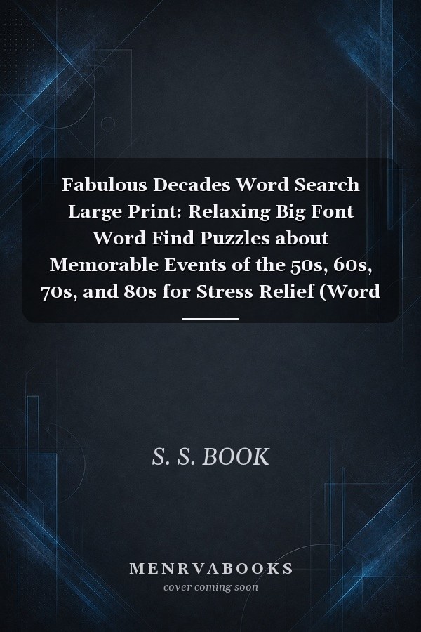 Fabulous Decades Word Search Large Print: Relaxing Big Font Word Find Puzzles about Memorable Events of the 50s, 60s, 70s, and 80s for Stress Relief (Word Search Puzzle Book with Solutions)