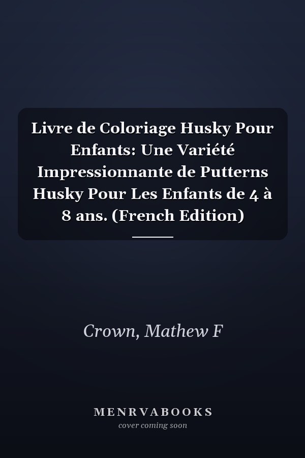 Livre de Coloriage Husky Pour Enfants: Une Variété Impressionnante de Putterns Husky Pour Les Enfants de 4 à 8 ans. (French Edition)