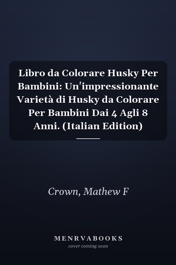 Libro da Colorare Husky Per Bambini: Un'impressionante Varietà di Husky da Colorare Per Bambini Dai 4 Agli 8 Anni. (Italian Edition)