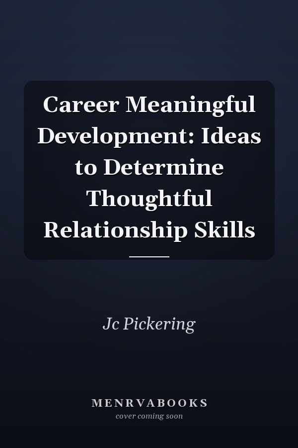 Career Meaningful Development: Ideas to Determine Thoughtful Relationship Skills