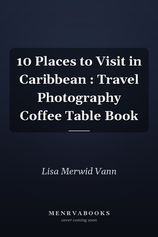 10 Places to Visit in Caribbean : Travel Photography Coffee Table Book