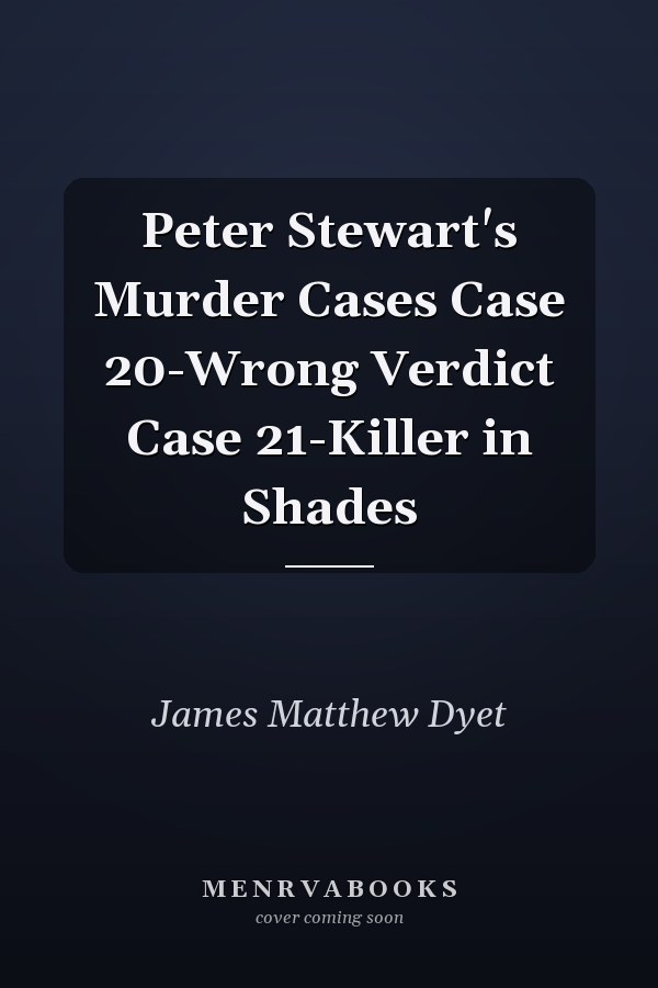 Peter Stewart's Murder Cases Case 20-Wrong Verdict Case 21-Killer in Shades