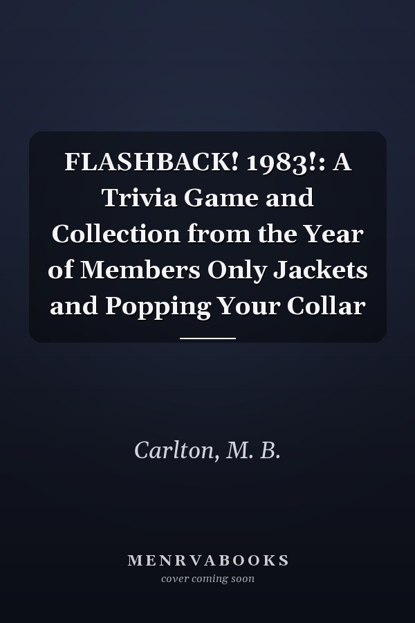 FLASHBACK! 1983!: A Trivia Game and Collection from the Year of Members Only Jackets and Popping Your Collar