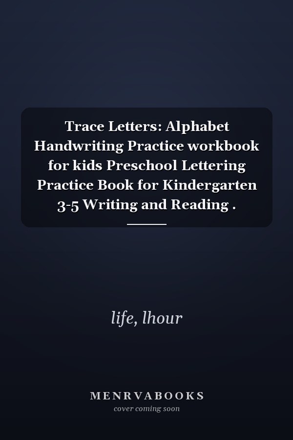 Trace Letters: Alphabet Handwriting Practice workbook for kids Preschool Lettering Practice Book for Kindergarten 3-5 Writing and Reading .