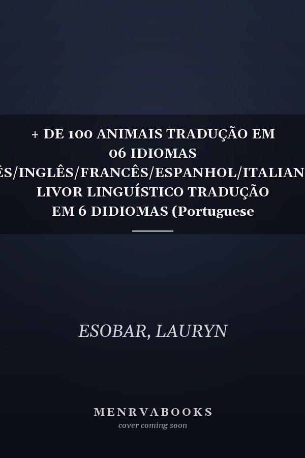 + DE 100 ANIMAIS TRADUÇÃO EM 06 IDIOMAS /PORTUGUÊS/INGLÊS/FRANCÊS/ESPANHOL/ITALIANO/ALEMÃO: LIVOR LINGUÍSTICO TRADUÇÃO EM 6 DIDIOMAS (Portuguese Edition)