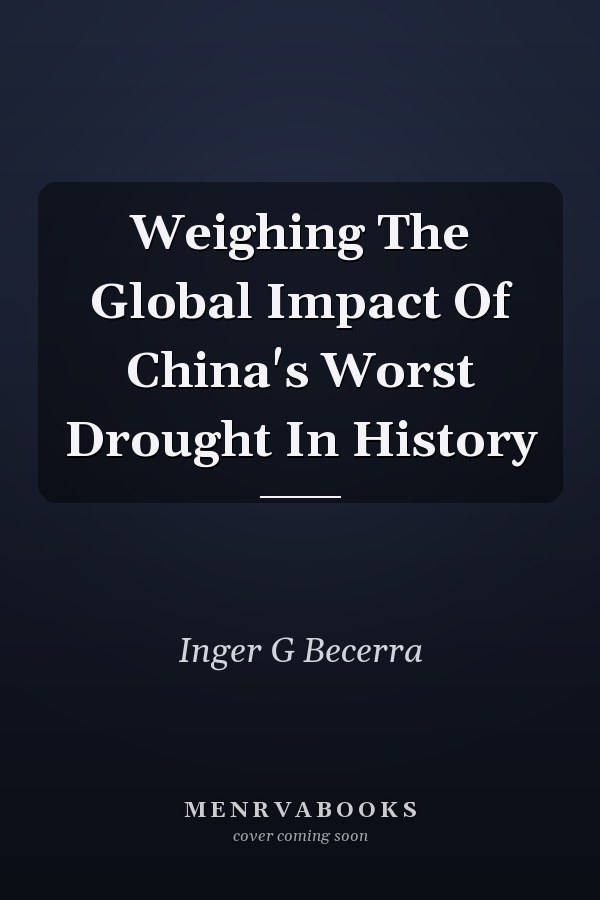Weighing The Global Impact Of China's Worst Drought In History