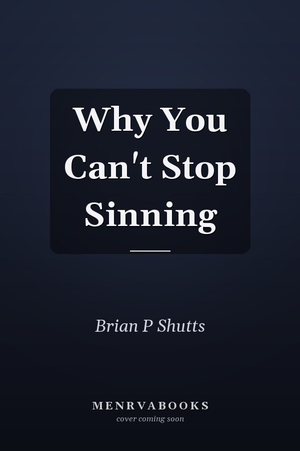 Why You Can't Stop Sinning