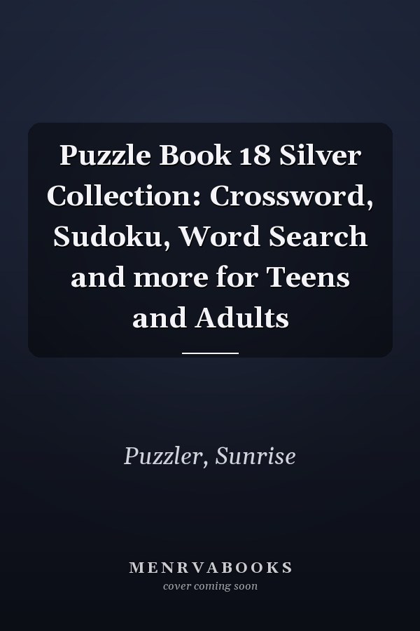 Puzzle Book 18 Silver Collection: Crossword, Sudoku, Word Search and more for Teens and Adults