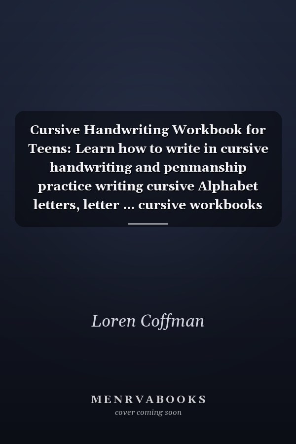 Cursive Handwriting Workbook for Teens: Learn how to write in cursive handwriting and penmanship practice writing cursive Alphabet letters, letter ... cursive workbooks for teens - Volume - 1