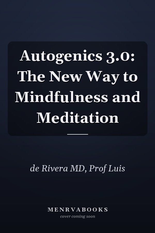 Autogenics 3.0: The New Way to Mindfulness and Meditation