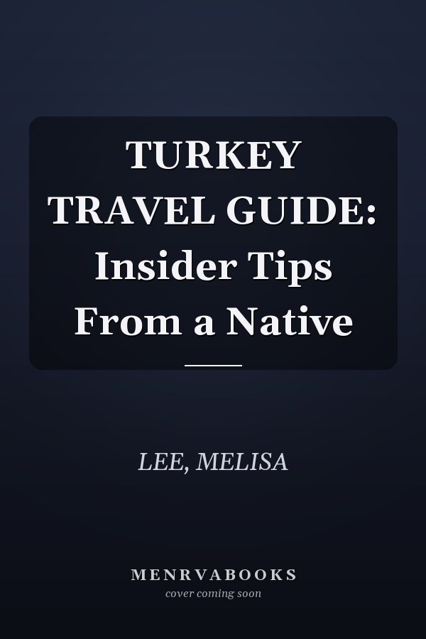 TURKEY TRAVEL GUIDE: Insider Tips From a Native