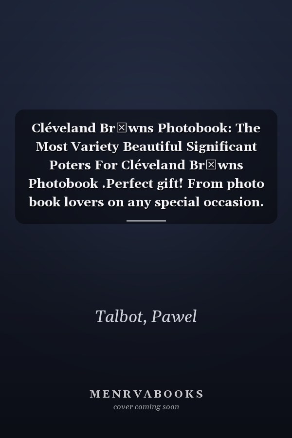 Cléveland Brọwns Photobook: The Most Variety Beautiful Significant Poters For Cléveland Brọwns Photobook .Perfect gift! From photo book lovers on any special occasion.