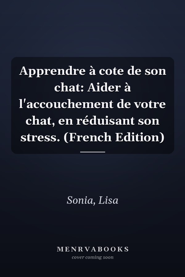 Apprendre à cote de son chat: Aider à l'accouchement de votre chat, en réduisant son stress. (French Edition)