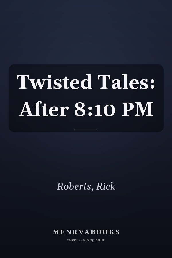 Twisted Tales: After 8:10 PM