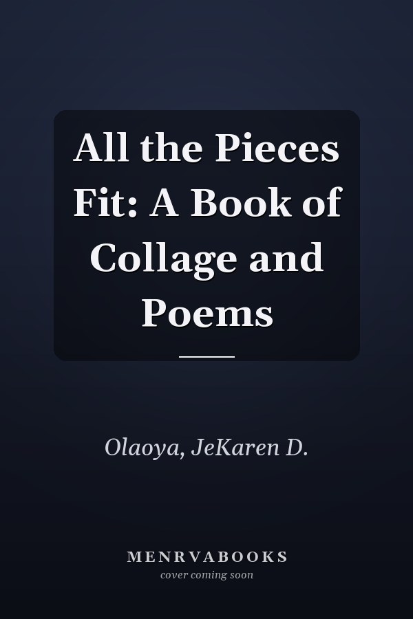 All the Pieces Fit: A Book of Collage and Poems