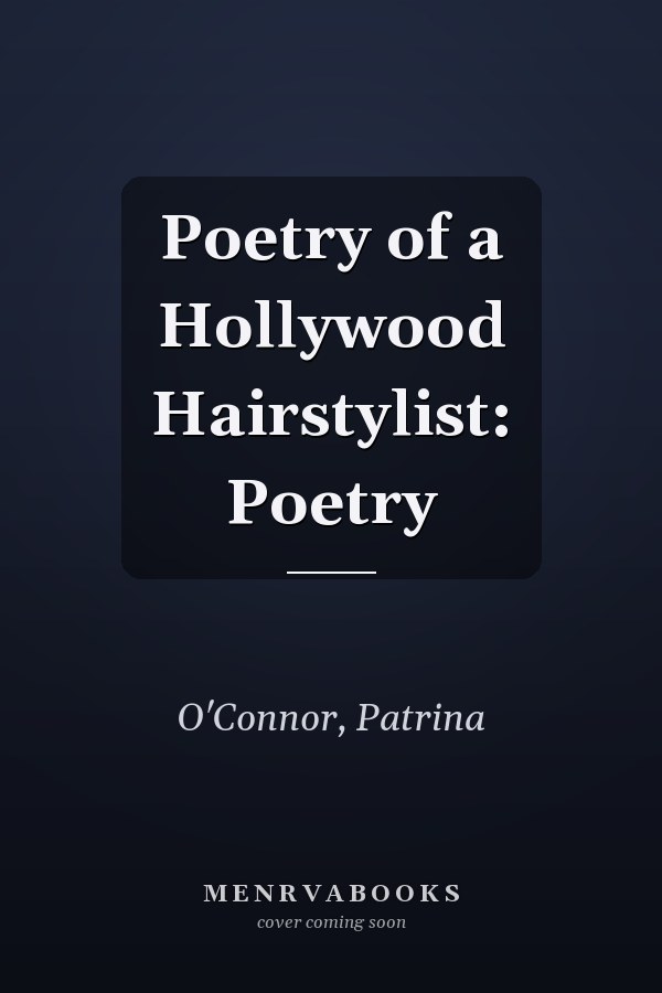 Poetry of a Hollywood Hairstylist: Poetry