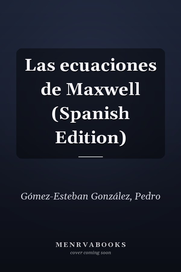 Las ecuaciones de Maxwell (Spanish Edition)