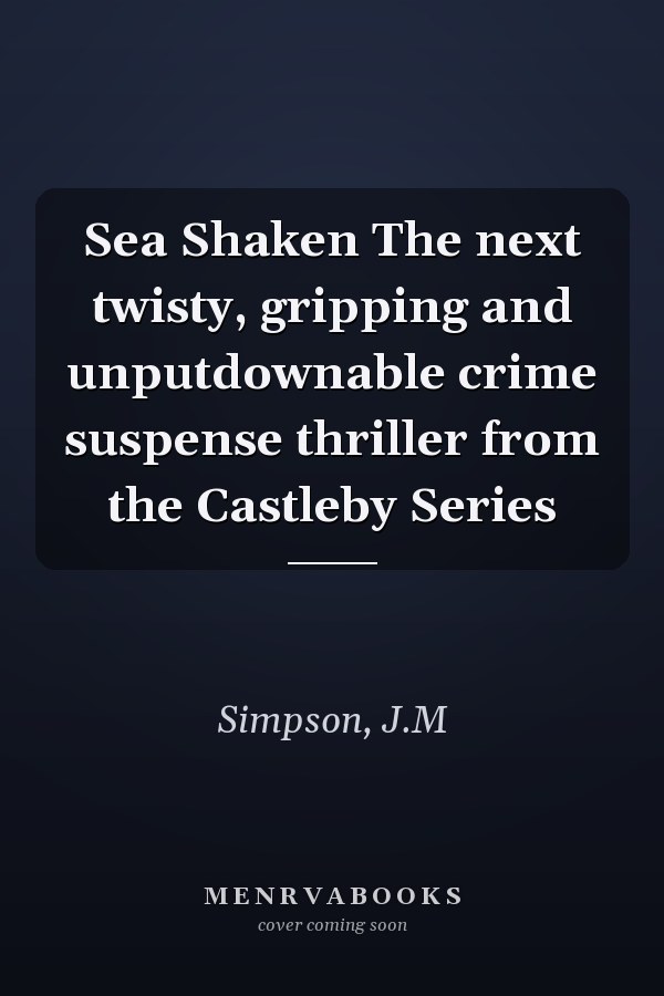Sea Shaken The next twisty, gripping and unputdownable crime suspense thriller from the Castleby Series