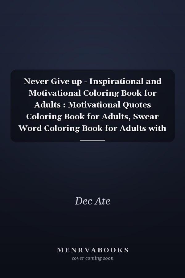 Never Give up - Inspirational and Motivational Coloring Book for Adults : Motivational Quotes Coloring Book for Adults, Swear Word Coloring Book for Adults with Motivational Quotes, Easy Coloring Book for Adults Inspirational Quotes Simple Large
