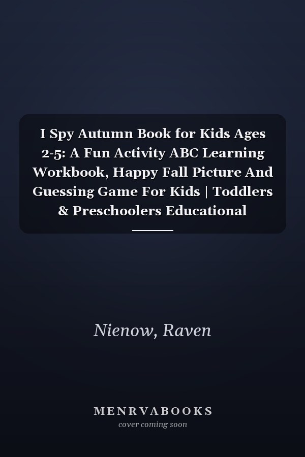 I Spy Autumn Book for Kids Ages 2-5: A Fun Activity ABC Learning Workbook, Happy Fall Picture And Guessing Game For Kids | Toddlers & Preschoolers Educational Activities