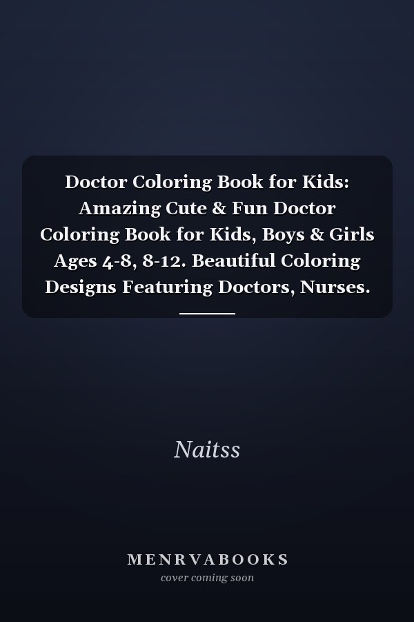 Doctor Coloring Book for Kids: Amazing Cute & Fun Doctor Coloring Book for Kids, Boys & Girls Ages 4-8, 8-12. Beautiful Coloring Designs Featuring Doctors, Nurses. Perfect gift for Doctor lovers