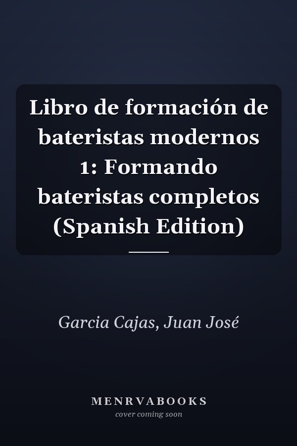 Libro de formación de bateristas modernos 1: Formando bateristas completos (Spanish Edition)