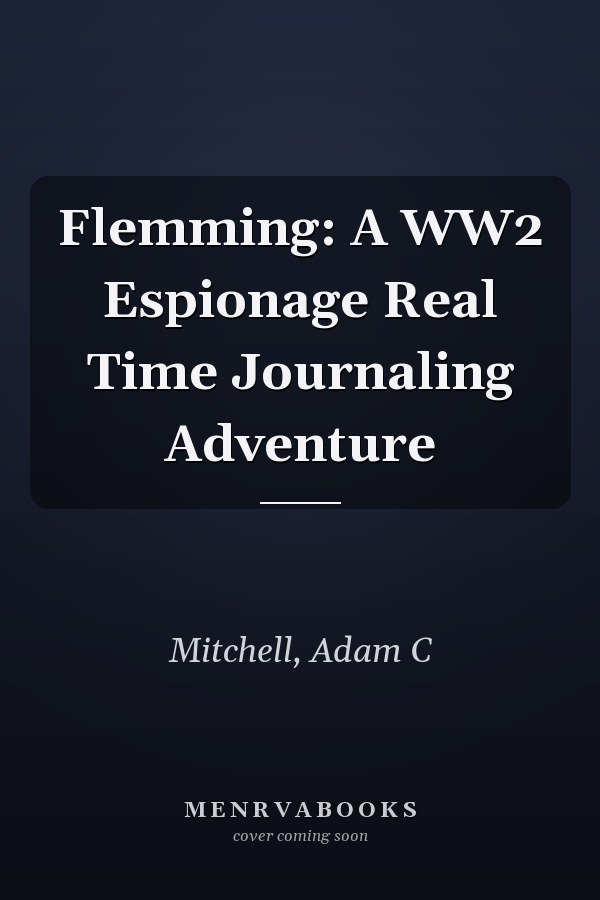 Flemming: A WW2 Espionage Real Time Journaling Adventure