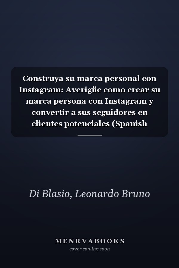 Construya su marca personal con Instagram: Averigüe como crear su marca persona con Instagram y convertir a sus seguidores en clientes potenciales (Spanish Edition)