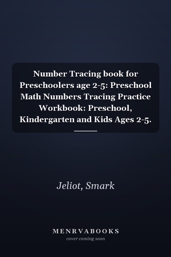 Number Tracing book for Preschoolers age 2-5: Preschool Math Numbers Tracing Practice Workbook: Preschool, Kindergarten and Kids Ages 2-5.