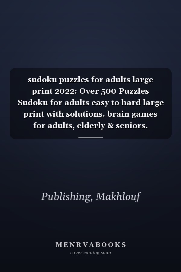 sudoku puzzles for adults large print 2022: Over 500 Puzzles Sudoku for adults easy to hard large print with solutions. brain games for adults, elderly & seniors.