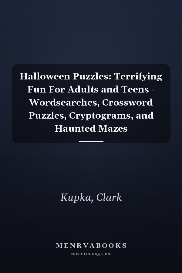 Halloween Puzzles: Terrifying Fun For Adults and Teens - Wordsearches, Crossword Puzzles, Cryptograms, and Haunted Mazes
