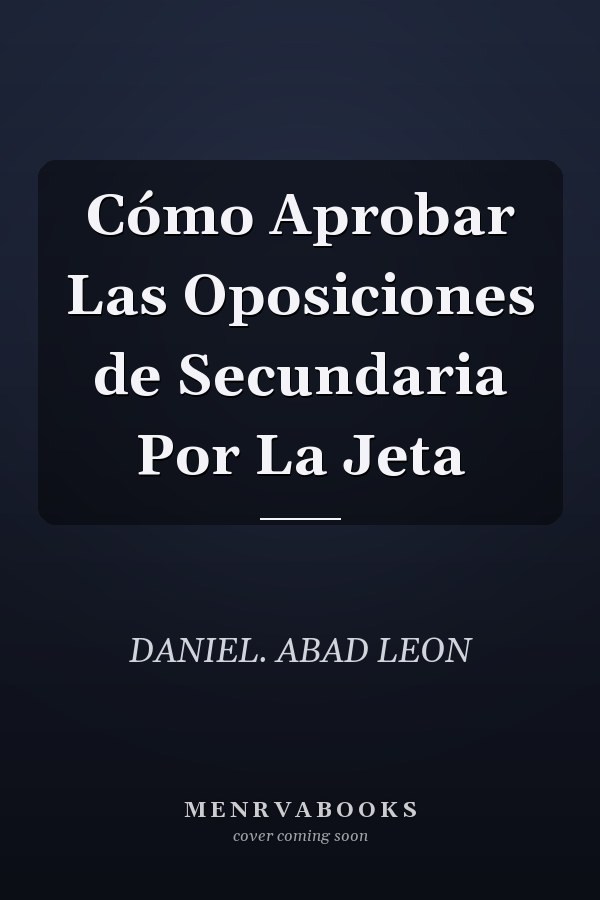 Cómo Aprobar Las Oposiciones de Secundaria Por La Jeta