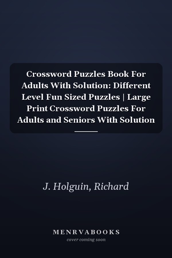 Crossword Puzzles Book For Adults With Solution: Different Level Fun Sized Puzzles | Large Print Crossword Puzzles For Adults and Seniors With Solution