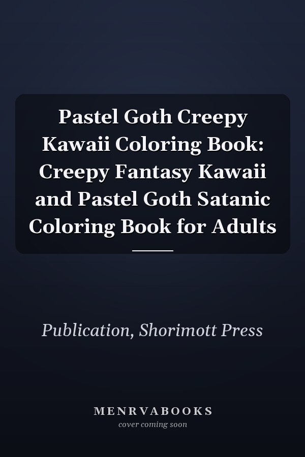 Pastel Goth Creepy Kawaii Coloring Book: Creepy Fantasy Kawaii and Pastel Goth Satanic Coloring Book for Adults