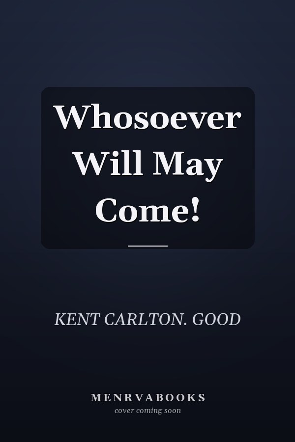 Whosoever Will May Come!