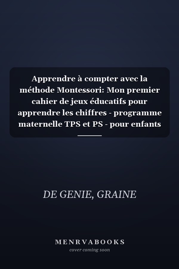 Apprendre à compter avec la méthode Montessori: Mon premier cahier de jeux éducatifs pour apprendre les chiffres - programme maternelle TPS et PS - pour enfants à partir de 3 ans (French Edition)