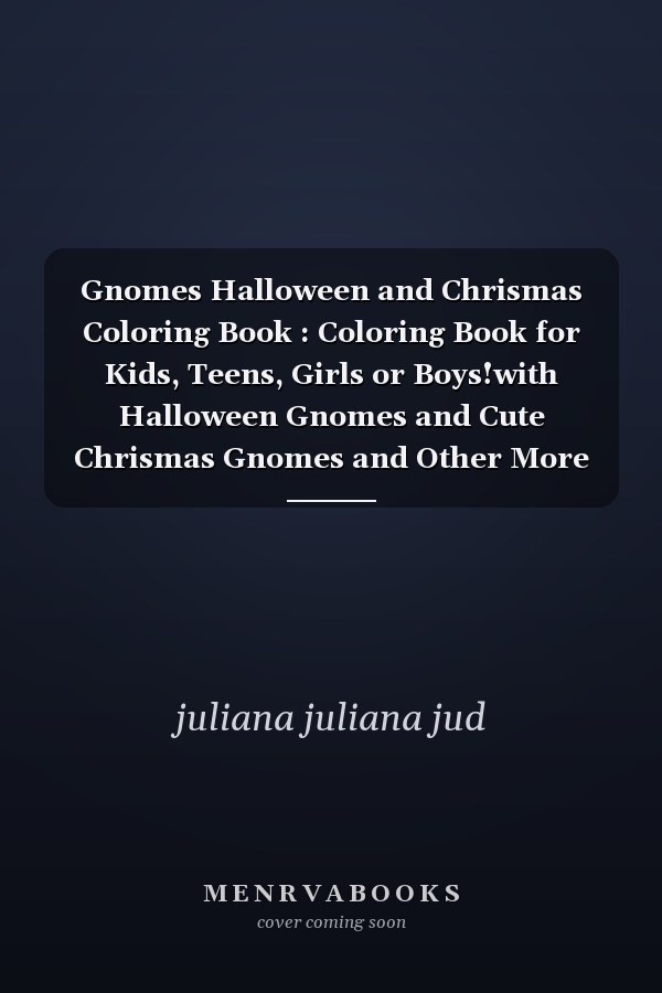 Gnomes Halloween and Chrismas Coloring Book : Coloring Book for Kids, Teens, Girls or Boys!with Halloween Gnomes and Cute Chrismas Gnomes and Other More Illustrations,connect the Gnomes Dot Tot Dot,gift for Holiday