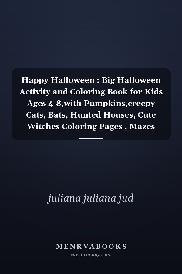 Happy Halloween : Big Halloween Activity and Coloring Book for Kids Ages 4-8,with Pumpkins,creepy Cats, Bats, Hunted Houses, Cute Witches Coloring Pages , Mazes ,word Searches, Puzzles ,halloween Dot Marker,and Other More Funny and Spooky Elements...